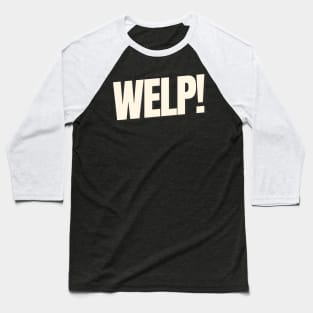 WELP Funny Saying Text Based Baseball T-Shirt